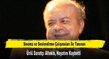 Ünlü Sanatçı Altekin, Hayatını Kaybetti