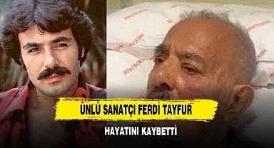Ünlü Sanatçı Ferdi Tayfur Hayatını Kaybetti