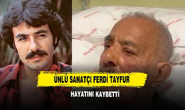 Ünlü Sanatçı Ferdi Tayfur Hayatını Kaybetti