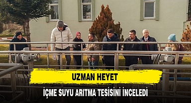 UZMAN HEYET İÇME SUYU ARITMA TESİSİNİ İNCELEDİ