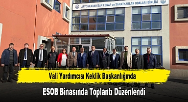 Vali Yardımcısı Keklik Başkanlığında, ESOB Binasında Toplantı Düzenlendi