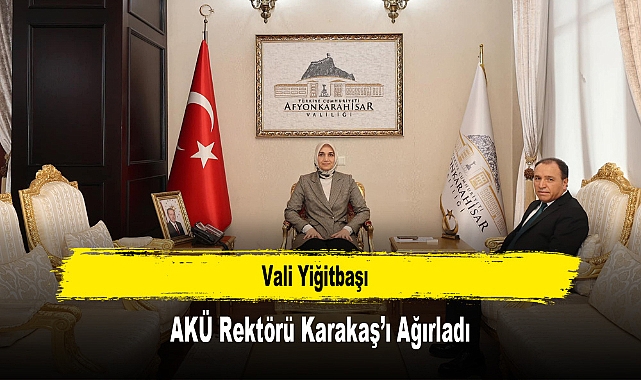 Vali Yiğitbaşı, AKÜ Rektörü Karakaş'ı Ağırladı