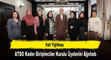 Vali Yiğitbaşı, ATSO Kadın Girişimciler Kurulu Üyelerini Ağırladı