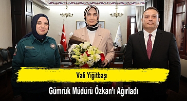 Vali Yiğitbaşı, Gümrük Müdürü Özkan'ı Ağırladı