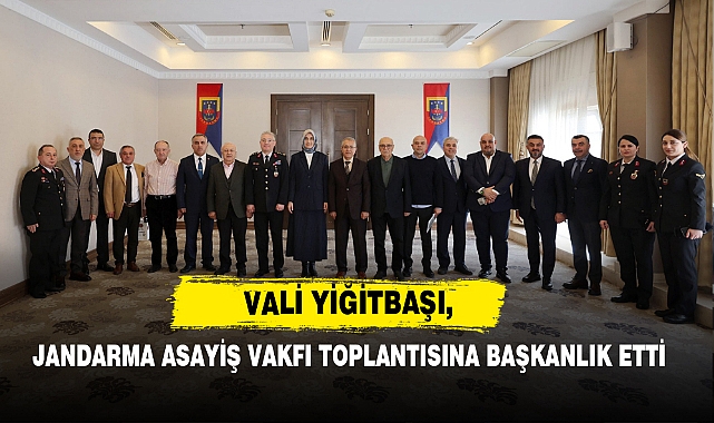 Vali Yiğitbaşı, Jandarma Asayiş Vakfı Toplantısına Başkanlık Etti