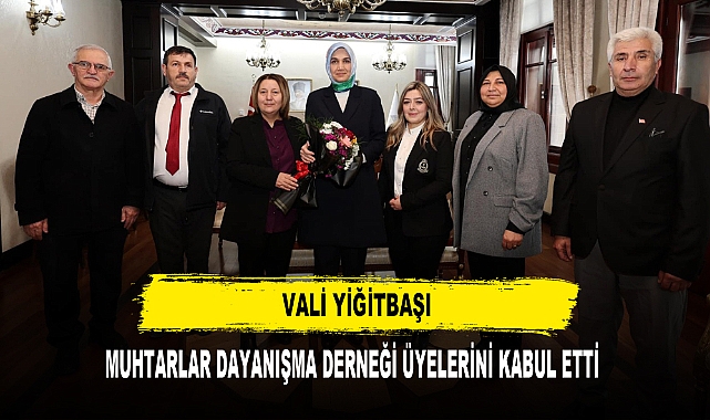 Vali Yiğitbaşı Muhtarlar Dayanışma Derneği Üyelerini Kabul Etti