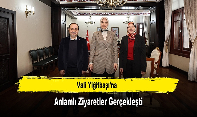 Vali Yiğitbaşı’na, Anlamlı Ziyaretler Gerçekleşti