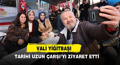 Vali Yiğitbaşı, Tarihi Uzun Çarşı’yı Ziyaret Etti
