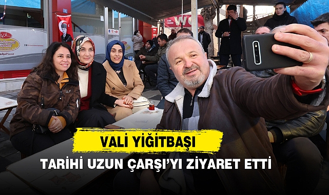 Vali Yiğitbaşı, Tarihi Uzun Çarşı’yı Ziyaret Etti