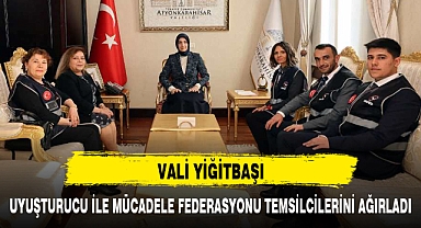VALİ YİĞİTBAŞI, UYUŞTURUCU İLE MÜCADELE FEDERASYONU TEMSİLCİLERİNİ AĞIRLADI