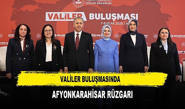 Valiler Buluşmasında  Afyonkarahisar Rüzgarı