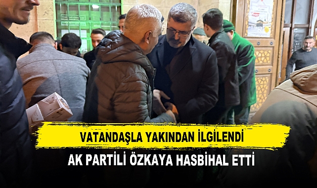 Vatandaşla Yakından İlgilendi  AK Partili Özkaya Hasbihal Etti