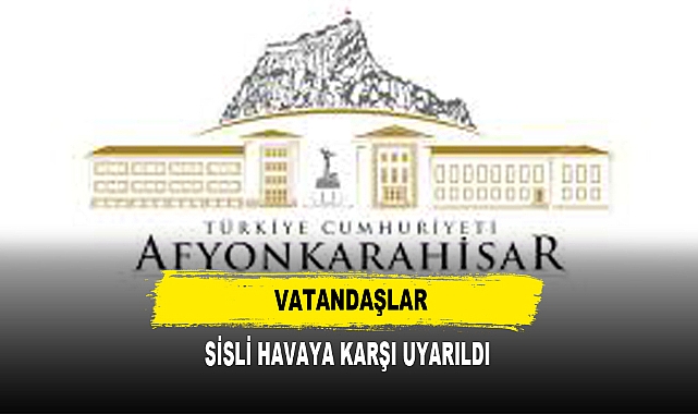 VATANDAŞLAR SİSLİ HAVAYA KARŞI UYARILDI