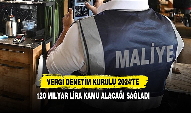 Vergi Denetim Kurulu 2024'te 120 Milyar Lira Kamu Alacağı Sağladı