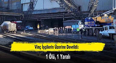 Vinç İşçilerin Üzerine Devrildi: 1 Ölü, 1 Yaralı