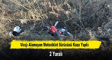 Virajı Alamayan Motosiklet Sürücüsü Kaza Yaptı: 2 Yaralı