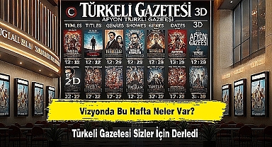 VİZYONDA BU HAFTA NELER VAR? TÜRKELİ GAZETESİ SİZLER İÇİN DERLEDİ