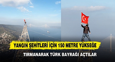 Yangın Şehitleri İçin 150 Metre Yükseğe Tırmanarak Türk Bayrağı Açtılar