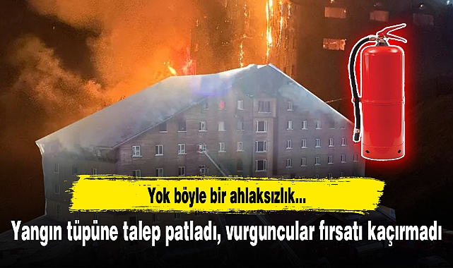 Yangın tüpüne talep patladı, vurguncular fırsatı kaçırmadı