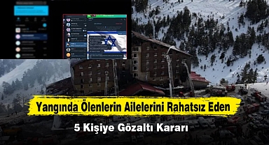 Yangında Ölenlerin Ailelerini Rahatsız Eden 5 Kişiye Gözaltı Kararı