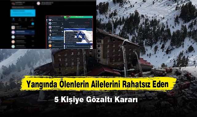 Yangında Ölenlerin Ailelerini Rahatsız Eden 5 Kişiye Gözaltı Kararı