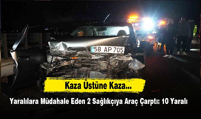 Yaralılara Müdahale Eden 2 Sağlıkçıya Araç Çarptı: 10 Yaralı