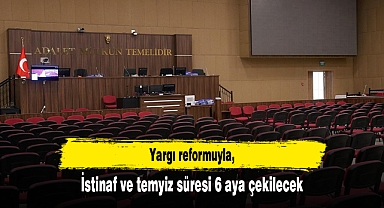 Yargı reformuyla istinaf ve temyiz süresi 6 aya çekilecek