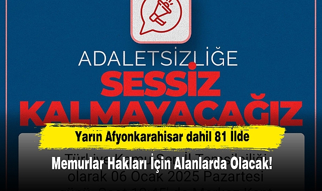 Yarın Afyonkarahisar dahil 81 İlde Memurlar Hakları İçin Alanlarda Olacak!