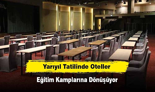 Yarıyıl Tatilinde Oteller Eğitim Kamplarına Dönüşüyor