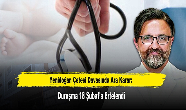Yenidoğan Çetesi Davasında Ara Karar:  Duruşma 18 Şubat’a Ertelendi