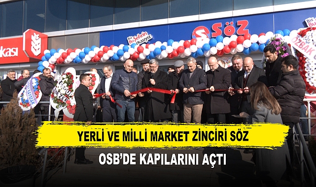 Yerli ve Milli Market Zinciri Söz OSB'de Kapılarını Açtı
