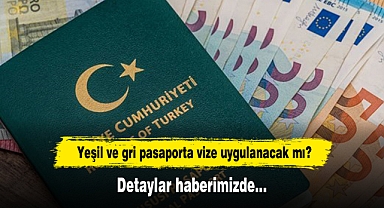Yeşil ve gri pasaporta vize uygulanacak mı? Detaylar haberimizde…