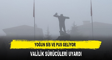 Yoğun Sis ve Pus Geliyor Valilik Sürücüleri Uyardı