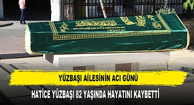 YÜZBAŞI AİLESİNİN ACI GÜNÜ