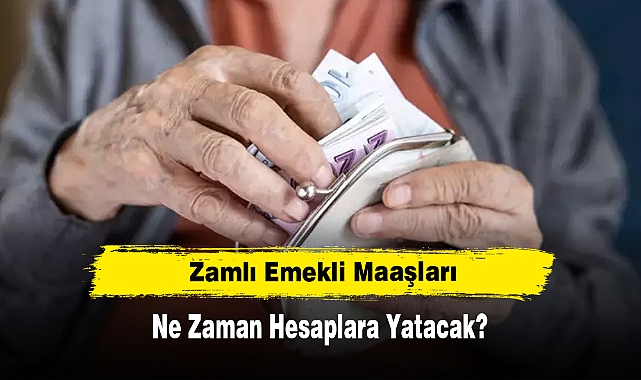 Zamlı Emekli Maaşları Ne Zaman Hesaplara Yatacak?