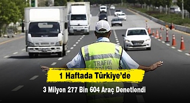1 Haftada Türkiye’de 3 Milyon 277 Bin 604 Araç Denetlendi