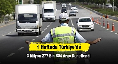 1 Haftada Türkiye’de 3 Milyon 277 Bin 604 Araç Denetlendi