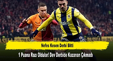 1 Puana Razı Oldular! Dev Derbide Kazanan Çıkmadı