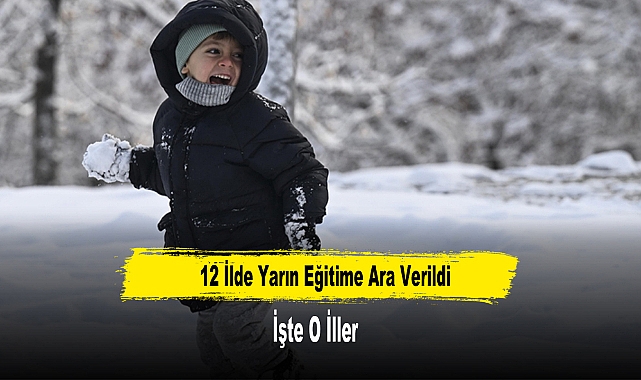 12 İlde Yarın Eğitime Ara Verildi
