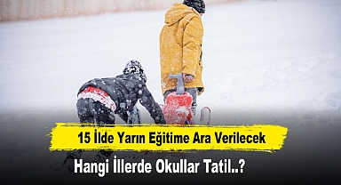 15 İlde Yarın Eğitime Ara Verilecek