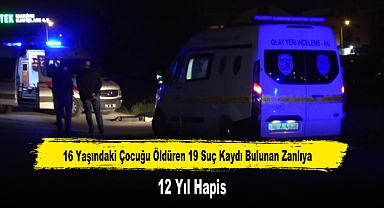 16 Yaşındaki Çocuğu Öldüren 19 Suç Kaydı Bulunan Zanlıya 12 Yıl Hapis