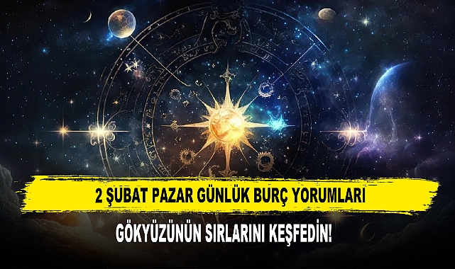 2 ŞUBAT PAZAR GÜNLÜK BURÇ YORUMLARI
