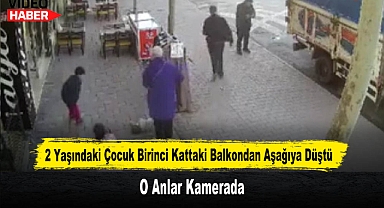 2 Yaşındaki Çocuk Birinci Kattaki Balkondan Aşağıya Düştü: O Anlar Kamerada
