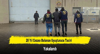20 Yıl Cezası Bulunan Uyuşturucu Taciri Yakalandı