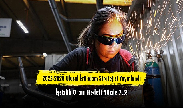 2025-2028 Ulusal İstihdam Stratejisi Yayınlandı: İşsizlik Oranı Hedefi Yüzde 7,5!