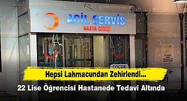 22 Lise Öğrencisi Lahmacundan Zehirlendi...