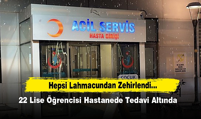 22 Lise Öğrencisi Lahmacundan Zehirlendi...