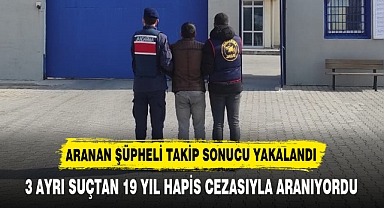 3 AYRI SUÇTAN 19 YIL HAPİS CEZASIYLA ARANIYORDU