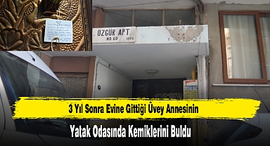3 Yıl Sonra Evine Gittiği Üvey Annesinin Yatak Odasında Kemiklerini Buldu