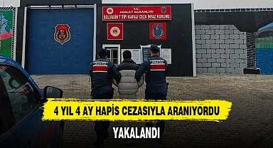 4 YIL 4 AY HAPİS CEZASIYLA ARANIYORDU, YAKALANDI